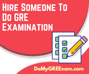 Hire Someone to Do GRE Examination