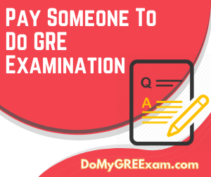 Pay Someone to Do GRE Examination
